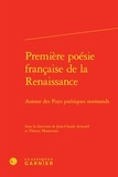  Classiques Garnier - Première poésie française de la Renaissance - Autour des puys poétiques normands.