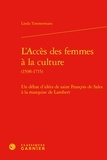 Linda Timmermans - L'accès des femmes à la culture (1598-1715) - Un débat d'idées de saint François de Sales à la marquise de Lambert.