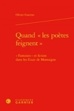 Olivier Guerrier - Quand "les poètes feignent" - "Fantasies" et fiction dans les Essais de Montaigne.