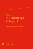 Olivier Millet - Calvin et la dynamique de la parole - Étude de rhétorique réformée.