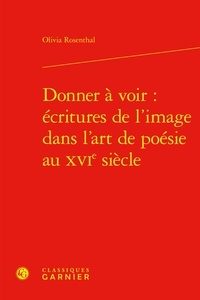 Olivia Rosenthal - Donner à voir : écritures de l'image dans l'art de poésie au XVIe siècle.