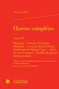 Pontus de Tyard - Oeuvres complètes - Tome 6 - Homélies ; Histoire d'Herodian (dédicace) ; Lettre.
