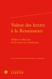  Classiques Garnier - Valeur des lettres à la Renaissance - Débats et réflexions sur la vertu de la littérature.