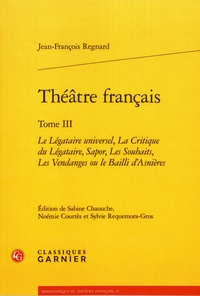 Jean-François Regnard - Théâtre français - Tome 3, Le Légataire universel, La Critique du Légataire, Sapor, Les Souhaits, Les Vendanges ou le Bailli d'Asnières.