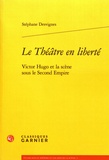 Stéphane Desvignes - Le théâtre en liberté - Victor Hugo et la scène sous le Second Empire.