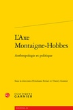  Classiques Garnier - L'axe Montaigne-Hobbes - anthropologie et politique.