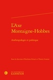  Classiques Garnier - L'axe Montaigne-Hobbes - Anthropologie et politique.
