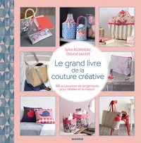 Sylvie Blondeau et Chloé Eve - Le grand livre de la couture créative - 46 accessoires et rangements pour l'atelier et la maison.