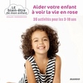 Gilles Diederichs et  Atelier Août à Paris - Aider votre enfant à voir la vie en rose - 35 activités pour les 3-10 ans.