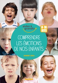 Robert Zuili - Comprendre les émotions de nos enfants - 0-10 ans.