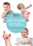 Christine Nougarolles et Anaïs Galon - Bébé s'exprime par signes ! - Découvrez 150 signes ludiques et pratiques pour favoriser la relation adultes-enfant.