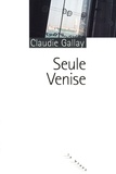 Claudie Gallay - Seule Venise.