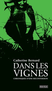 Catherine Bernard - Dans les vignes - Chroniques d'une reconversion.