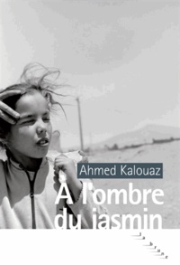 Ahmed Kalouaz - A l'ombre du jasmin.