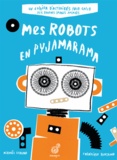 Frédérique Bertrand et Michaël Leblond - Mes robots en pyjamarama.