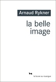 Arnaud Rykner - La belle image.