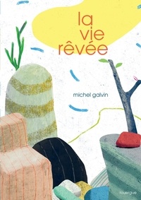Michel Galvin - La vie rêvée.