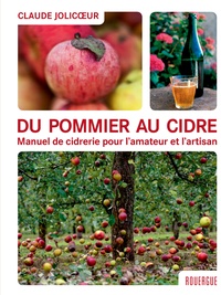 Claude Jolicoeur - Du pommier au cidre - Manuel de cidrerie pour l'amateur et l'artisan.