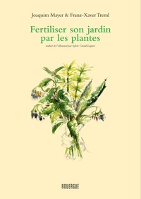 Joaquim Mayer et Franz-xaver Treml - Fertiliser et soigner son jardin par les plantes.