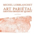 Michel Lorblanchet - Art pariétal - Les grottes ornées du Quercy.