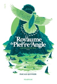 Pascale Quiviger - Le royaume de Pierre d'Angle Tome 2 : Les filles de mai.