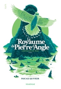 Pascale Quiviger - Le royaume de Pierre d'Angle Tome 2 : Les filles de mai.