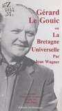 Jean Wagner et Jean Digot - Gérard Le Gouic - Ou La Bretagne universelle.