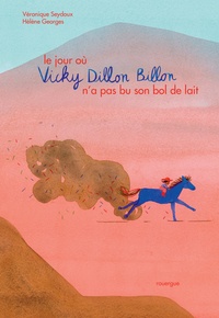 Véronique Seydoux et Hélène Georges - Le Jour où Vicky Dillon Billon n'a pas bu son bol de lait.