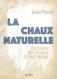 Julien Fouin - La chaux naturelle - Décorer, restaurer, construire.