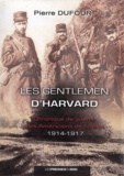 Pierre Dufour - Les gentlemen d'Harvard - Chronique de guerre des Américains de France (1914-1917).
