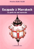 Micheline Blanc-Tillier - Escapade à Marrakech - La perle du Sud marocain.