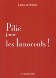 Louis Lefroid - Pitié pour les innocents !.