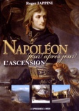 Roger Iappini - Napoléon jour après jour - L'ascension : de la naissance au 18 brumaire.