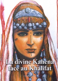 Eliane Bonafos - La divine Kahena face au Kalifa - Suivi de Réflexions sur le peuple berbère.