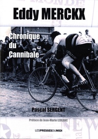 Pascal Sergent - Eddy Merckx - Chronique du cannibale.