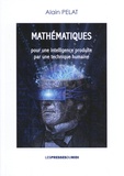 Alain Pelat - Mathématiques pour une intelligence produite par une technique humaine.