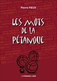 Pierre Fieux - Les mots de la pétanque.