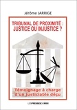 Jérôme Jarrige - Tribunal de proximite : justice ou injustice ?.