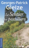 Georges-Patrick Gleize - Le Sentier des pastelliers.