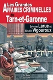 Sylvain Larue et Gisèle Vigouroux - Les grandes affaires criminelles du Tarn-et-Garonne.