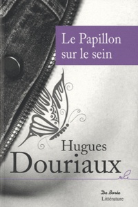 Hugues Douriaux - Le Papillon sur le sein.