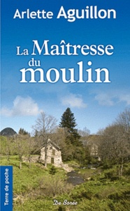Arlette Aguillon - La Maîtresse du moulin.