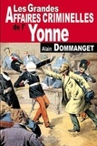 Alain Dommanget - Les grandes affaires criminelles de l'Yonne.