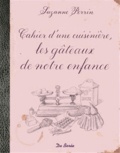 Suzanne Perrin - Cahier d'une cuisinière, les gâteaux de mon enfance.