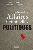 Vincent Brousse et Philippe Grandcoing - Les nouvelles affaires criminelles politiques.