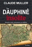 Claude Muller - Le Dauphiné insolite - Histoires vraies, méconnues ou oubliées.