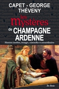 Guy Capet et Jean-Claude George - Les Mystères de Champagne-Ardennes.