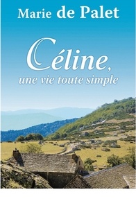 Marie de Palet - Céline, une vie toute simple.