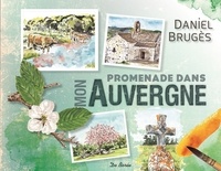 Daniel Brugès - Promenade dans mon Auvergne.