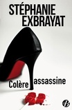 Stéphanie Exbrayat - Colère assassine.